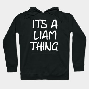 IT'S A LIAM THING Funny Birthday Men Name Gift Idea Hoodie